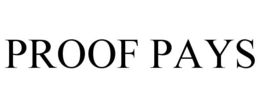 PROOF PAYS
