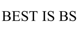 BEST IS BS