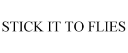 STICK IT TO FLIES