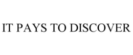 IT PAYS TO DISCOVER trademark