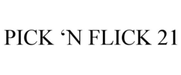 PICK 'N FLICK 21