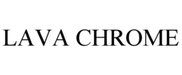 LAVA CHROME