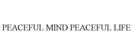 PEACEFUL MIND PEACEFUL LIFE