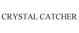 CRYSTAL CATCHER