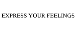 EXPRESS YOUR FEELINGS