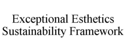 EXCEPTIONAL ESTHETICS SUSTAINABILITY FRAMEWORK