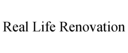 REAL LIFE RENOVATION