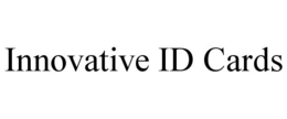 INNOVATIVE ID CARDS