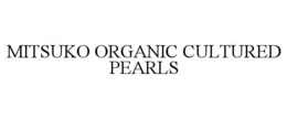 MITSUKO ORGANIC CULTURED PEARLS
