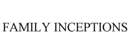 FAMILY INCEPTIONS