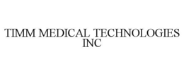 TIMM MEDICAL TECHNOLOGIES INC