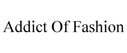 ADDICT OF FASHION