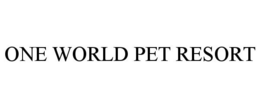 ONE WORLD PET RESORT