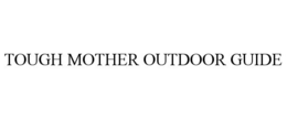 TOUGH MOTHER OUTDOOR GUIDE