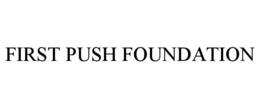 FIRST PUSH FOUNDATION