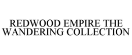 REDWOOD EMPIRE THE WANDERING COLLECTION