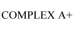 COMPLEX A+
