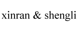 XINRAN & SHENGLI