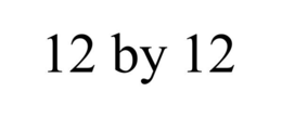 12 BY 12