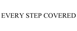 EVERY STEP COVERED