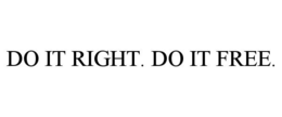 DO IT RIGHT. DO IT FREE.