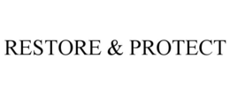 RESTORE & PROTECT