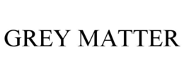 GREY MATTER
