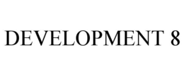 DEVELOPMENT 8