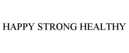 HAPPY STRONG HEALTHY