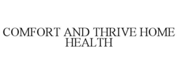 COMFORT AND THRIVE HOME HEALTH