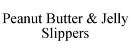 PEANUT BUTTER & JELLY SLIPPERS