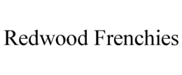 REDWOOD FRENCHIES