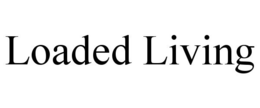 LOADED LIVING
