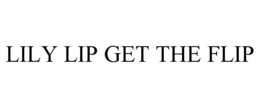 LILY LIP GET THE FLIP