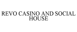 REVO CASINO AND SOCIAL HOUSE