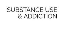 SUBSTANCE USE & ADDICTION