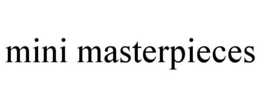 MINI MASTERPIECES