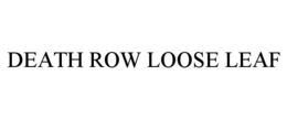 DEATH ROW LOOSE LEAF