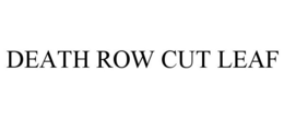 DEATH ROW CUT LEAF