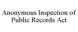 ANONYMOUS INSPECTION OF PUBLIC RECORDS ACT
