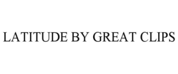 LATITUDE BY GREAT CLIPS