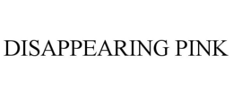 DISAPPEARING PINK