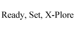 READY, SET, X-PLORE