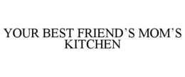 YOUR BEST FRIEND'S MOM'S KITCHEN