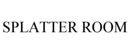 SPLATTER ROOM