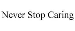 NEVER STOP CARING