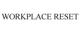 WORKPLACE RESET