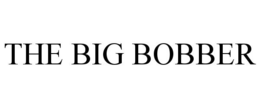 THE BIG BOBBER