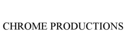 CHROME PRODUCTIONS