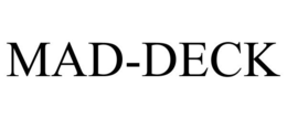 MAD-DECK